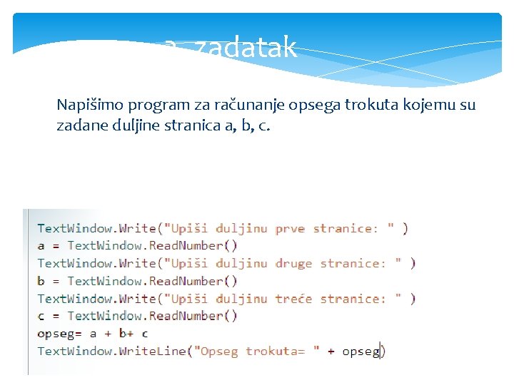 2. zadatak Napišimo program za računanje opsega trokuta kojemu su zadane duljine stranica a,