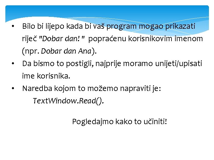  • Bilo bi lijepo kada bi vaš program mogao prikazati riječ "Dobar dan!