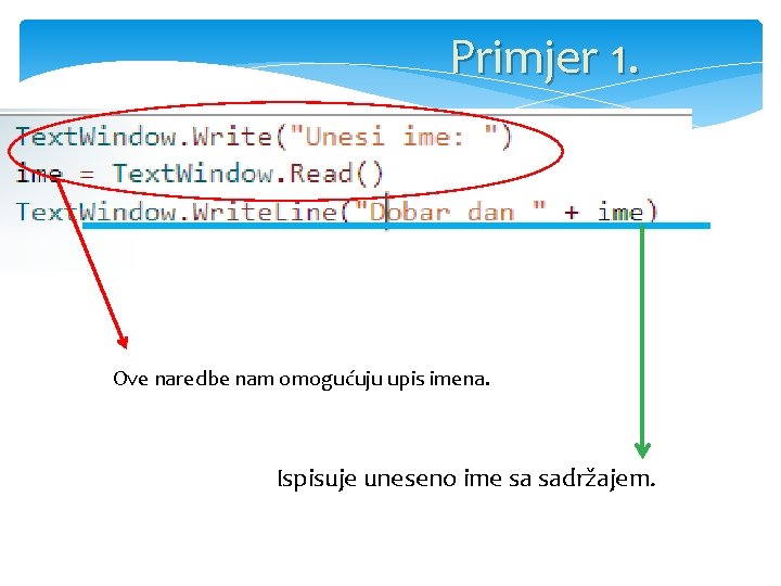 Primjer 1. Ove naredbe nam omogućuju upis imena. Ispisuje uneseno ime sa sadržajem. 