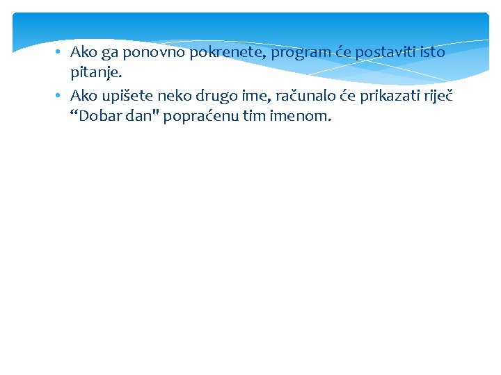  • Ako ga ponovno pokrenete, program će postaviti isto pitanje. • Ako upišete