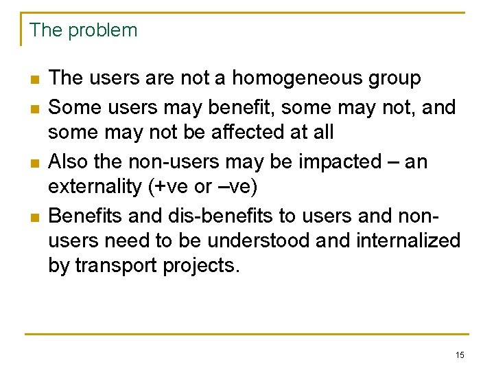 The problem n n The users are not a homogeneous group Some users may
