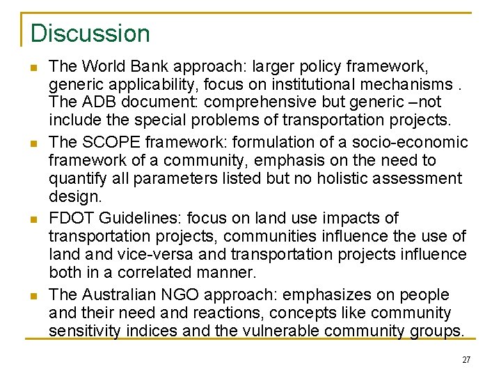 Discussion n n The World Bank approach: larger policy framework, generic applicability, focus on