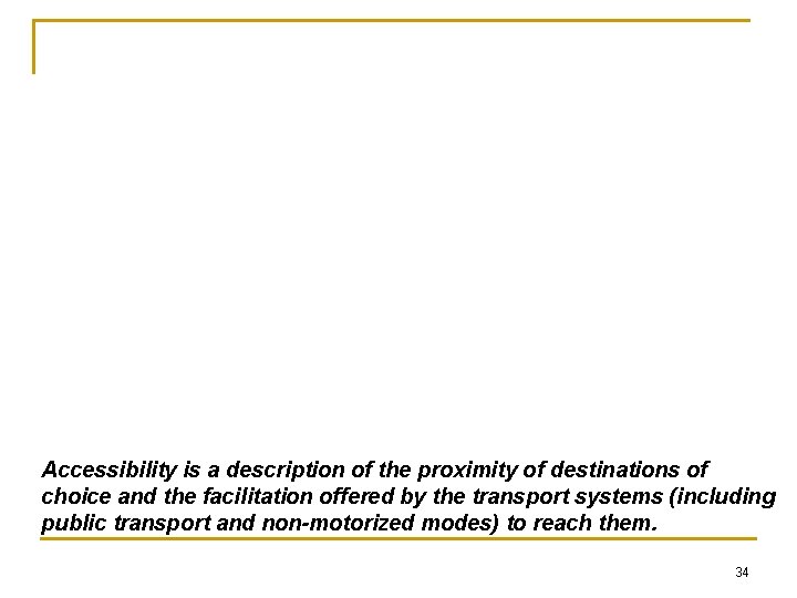 Accessibility is a description of the proximity of destinations of choice and the facilitation