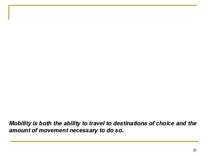 Mobility is both the ability to travel to destinations of choice and the amount