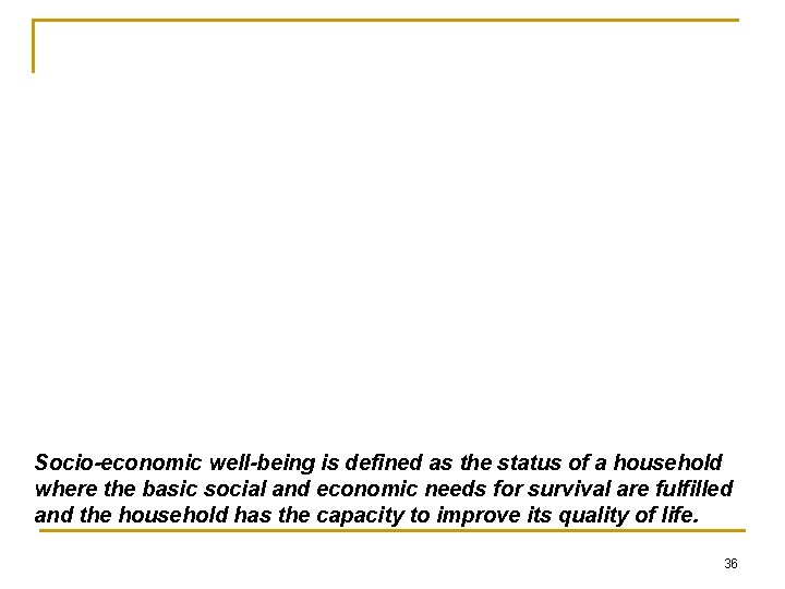 Socio-economic well-being is defined as the status of a household where the basic social