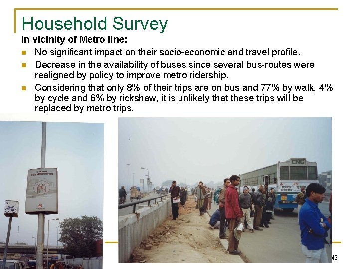 Household Survey In vicinity of Metro line: n No significant impact on their socio-economic