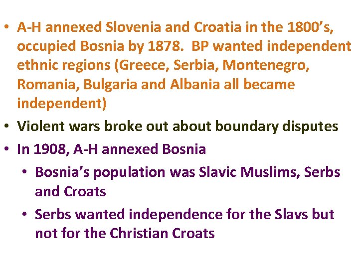  • A-H annexed Slovenia and Croatia in the 1800’s, occupied Bosnia by 1878.