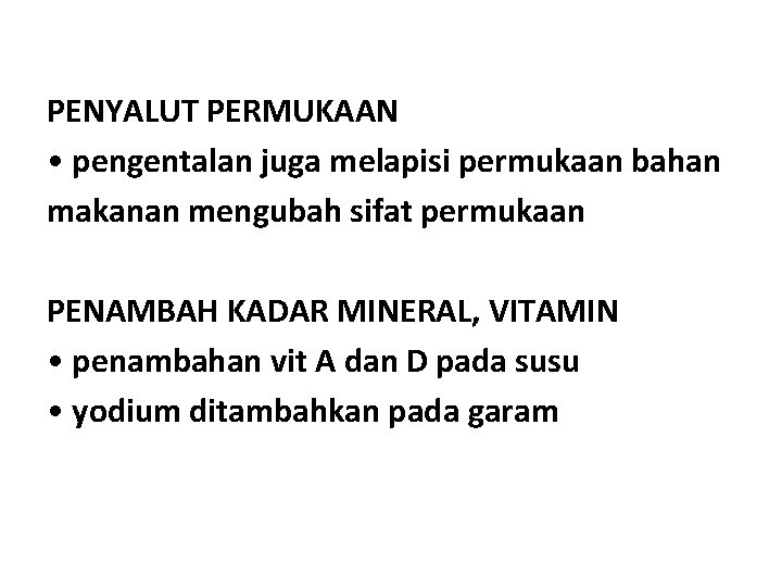 PENYALUT PERMUKAAN • pengentalan juga melapisi permukaan bahan makanan mengubah sifat permukaan PENAMBAH KADAR