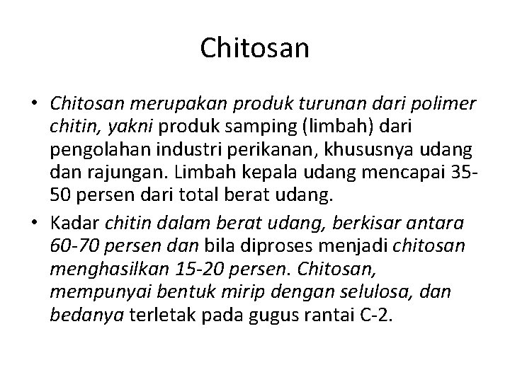 Chitosan • Chitosan merupakan produk turunan dari polimer chitin, yakni produk samping (limbah) dari