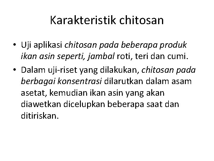 Karakteristik chitosan • Uji aplikasi chitosan pada beberapa produk ikan asin seperti, jambal roti,