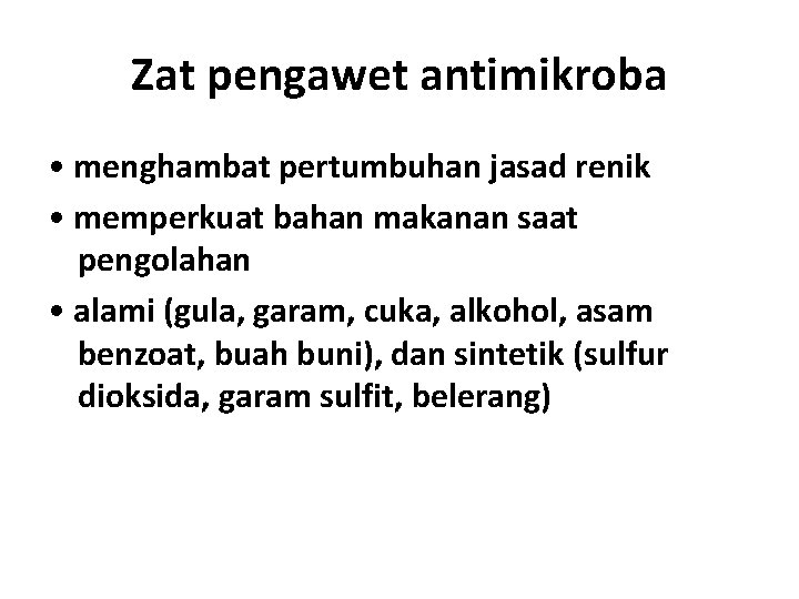 Zat pengawet antimikroba • menghambat pertumbuhan jasad renik • memperkuat bahan makanan saat pengolahan
