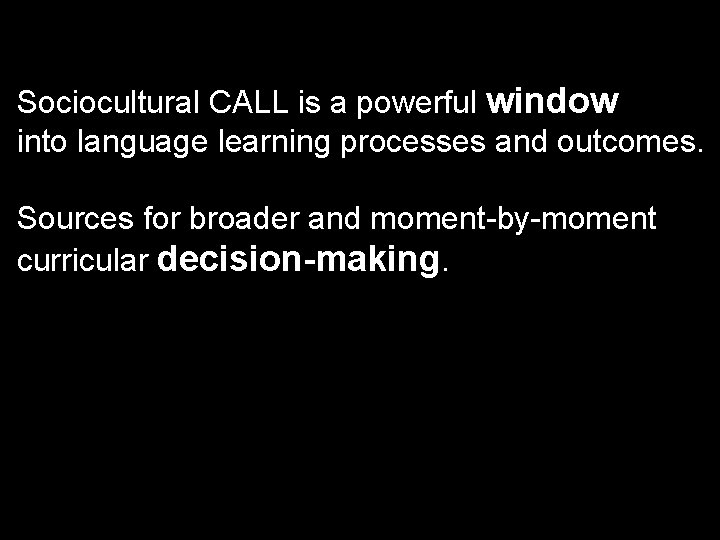 Sociocultural CALL is a powerful window into language learning processes and outcomes. Sources for