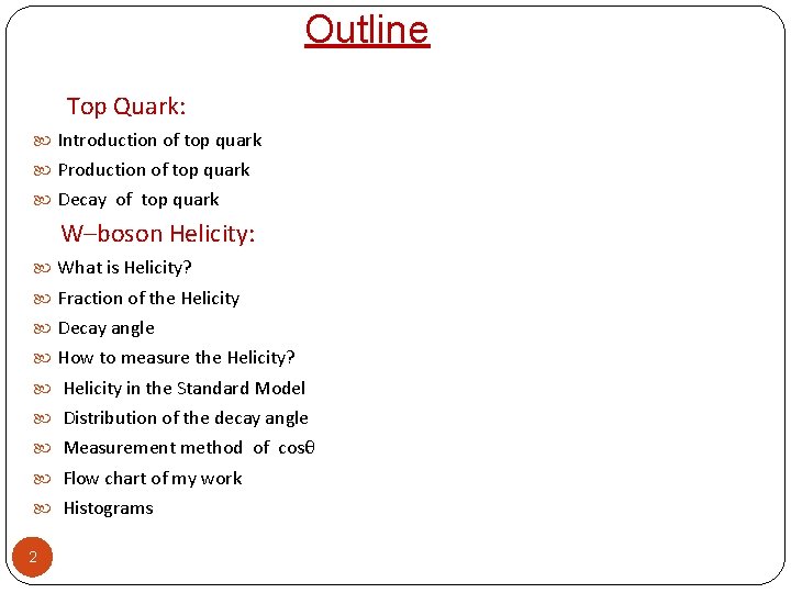 Outline Top Quark: Introduction of top quark Production of top quark Decay of top