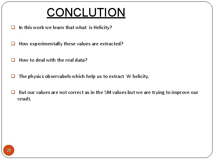 CONCLUTION q In this work we learn that what is Helicity? q How experimentally