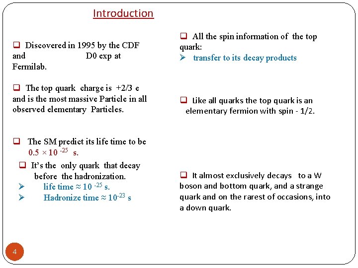 Introduction q Discovered in 1995 by the CDF and D 0 exp at Fermilab.