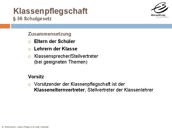 Klassenpflegschaft § 56 Schulgesetz Zusammensetzung Eltern der Schüler Lehrern der Klassensprecher/Stellvertreter (bei geeigneten Themen)