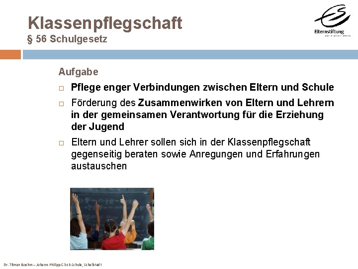 Klassenpflegschaft § 56 Schulgesetz Aufgabe Pflege enger Verbindungen zwischen Eltern und Schule Förderung des