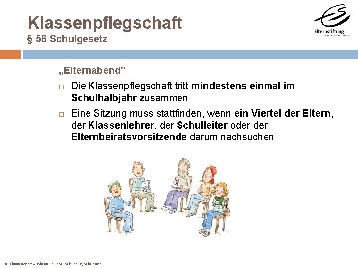 Klassenpflegschaft § 56 Schulgesetz „Elternabend‟ Die Klassenpflegschaft tritt mindestens einmal im Schulhalbjahr zusammen Eine