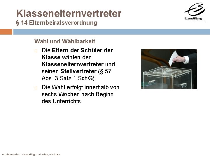 Klassenelternvertreter § 14 Elternbeiratsverordnung Wahl und Wählbarkeit Die Eltern der Schüler der Klasse wählen