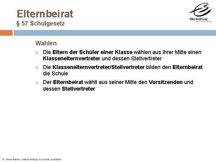 Elternbeirat § 57 Schulgesetz Wahlen Die Eltern der Schüler einer Klasse wählen aus ihrer