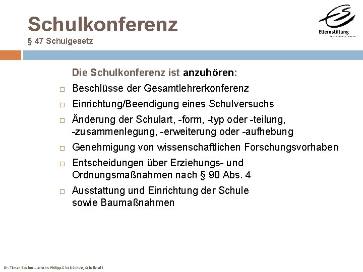 Schulkonferenz § 47 Schulgesetz Die Schulkonferenz ist anzuhören: Beschlüsse der Gesamtlehrerkonferenz Einrichtung/Beendigung eines Schulversuchs