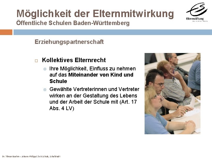 Möglichkeit der Elternmitwirkung Öffentliche Schulen Baden-Württemberg Erziehungspartnerschaft Kollektives Elternrecht Ihre Möglichkeit, Einfluss zu nehmen