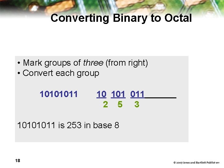 Converting Binary to Octal • Mark groups of three (from right) • Convert each