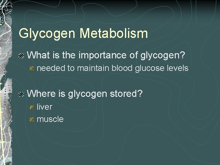 Glycogen Metabolism What is the importance of glycogen? needed to maintain blood glucose levels
