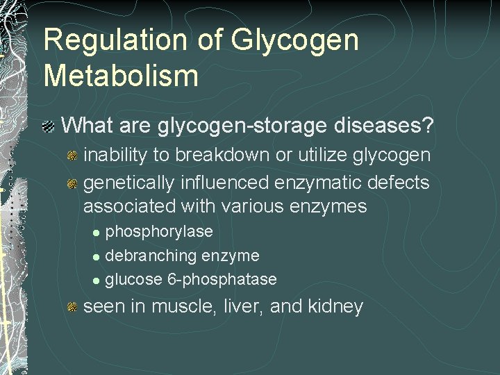 Regulation of Glycogen Metabolism What are glycogen-storage diseases? inability to breakdown or utilize glycogen