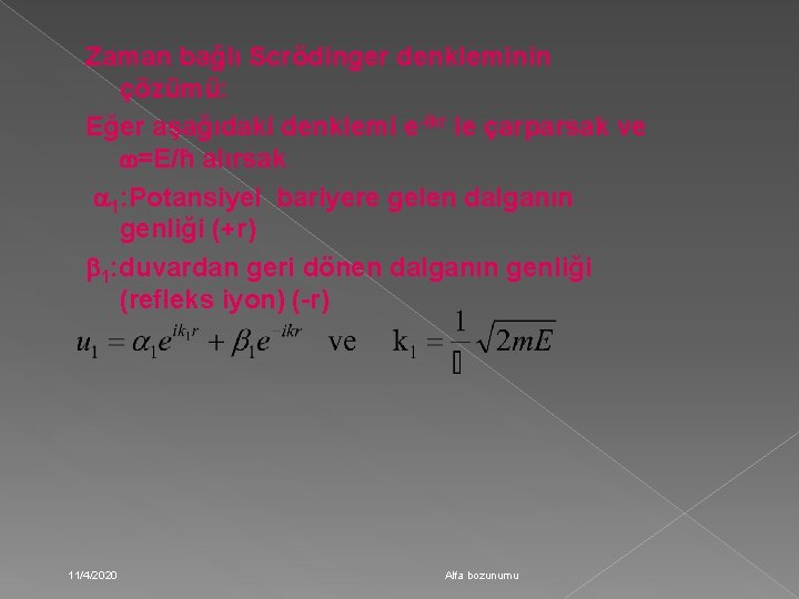 Zaman bağlı Scrödinger denkleminin çözümü: Eğer aşağıdaki denklemi e-ikr le çarparsak ve =E/ħ alırsak