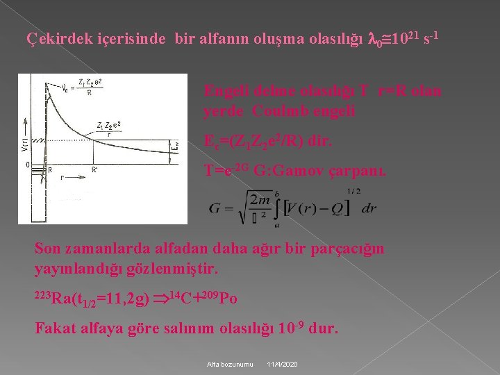 Çekirdek içerisinde bir alfanın oluşma olasılığı 0 1021 s-1 Engeli delme olasılığı T r=R