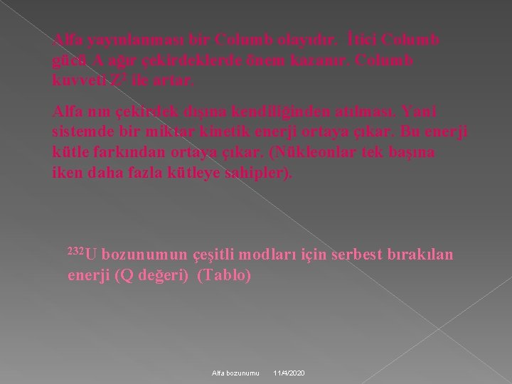 Alfa yayınlanması bir Columb olayıdır. İtici Columb gücü A ağır çekirdeklerde önem kazanır. Columb