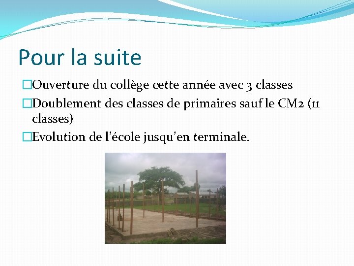 Pour la suite �Ouverture du collège cette année avec 3 classes �Doublement des classes