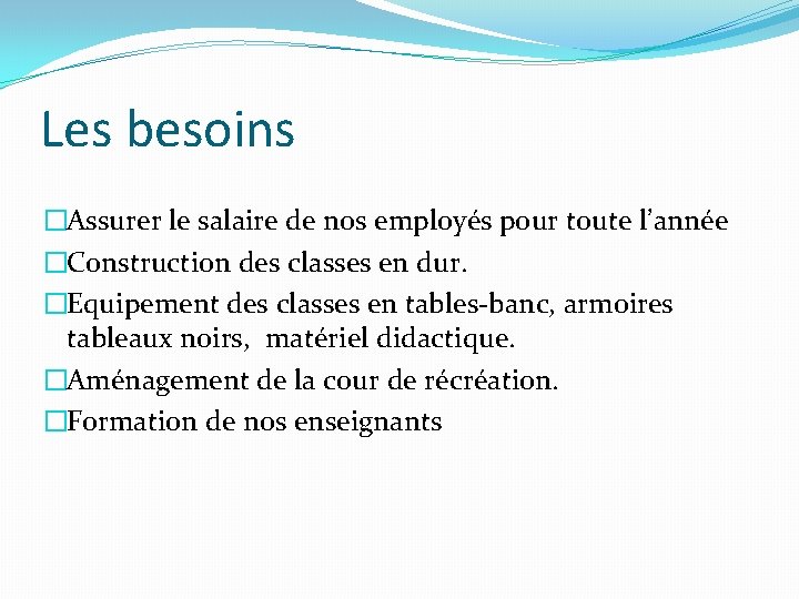 Les besoins �Assurer le salaire de nos employés pour toute l’année �Construction des classes