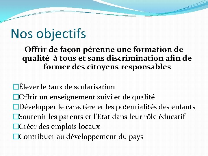 Nos objectifs Offrir de façon pérenne une formation de qualité à tous et sans