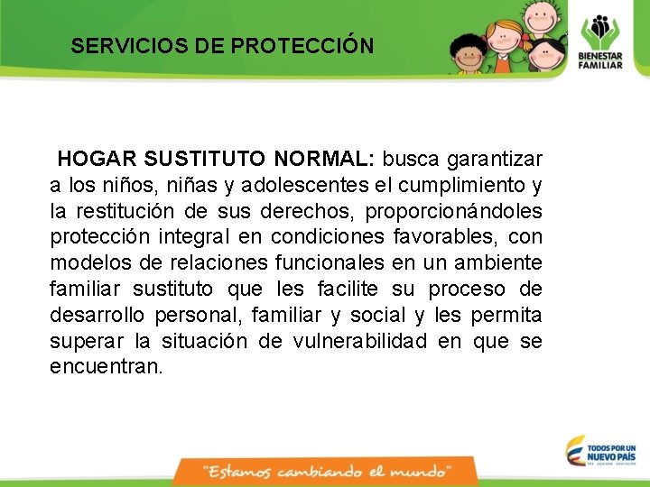 SERVICIOS DE PROTECCIÓN HOGAR SUSTITUTO NORMAL: busca garantizar a los niños, niñas y adolescentes