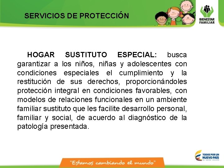 SERVICIOS DE PROTECCIÓN HOGAR SUSTITUTO ESPECIAL: busca garantizar a los niños, niñas y adolescentes