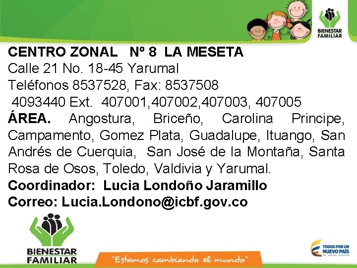 CENTRO ZONAL Nº 8 LA MESETA Calle 21 No. 18 -45 Yarumal Teléfonos 8537528, CENTRO ZONAL Nº 8 LA MESETA Calle 21 No. 18 -45 Yarumal Teléfonos 8537528,