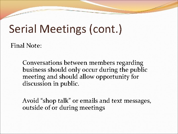 Serial Meetings (cont. ) Final Note: Conversations between members regarding business should only occur