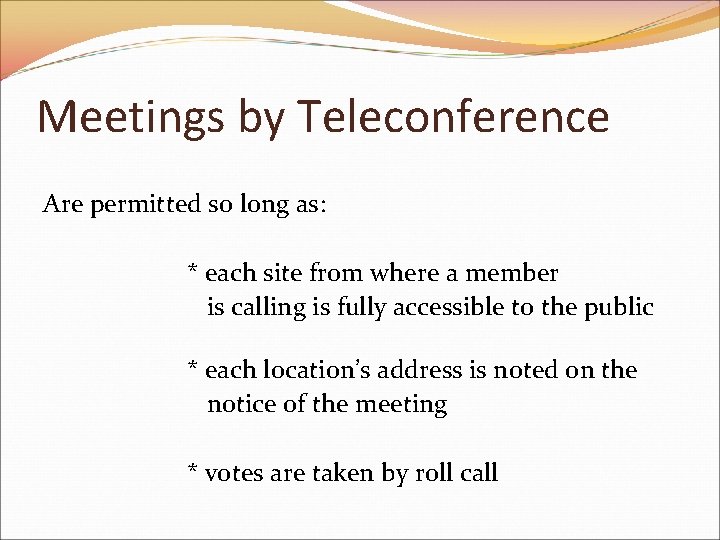 Meetings by Teleconference Are permitted so long as: * each site from where a