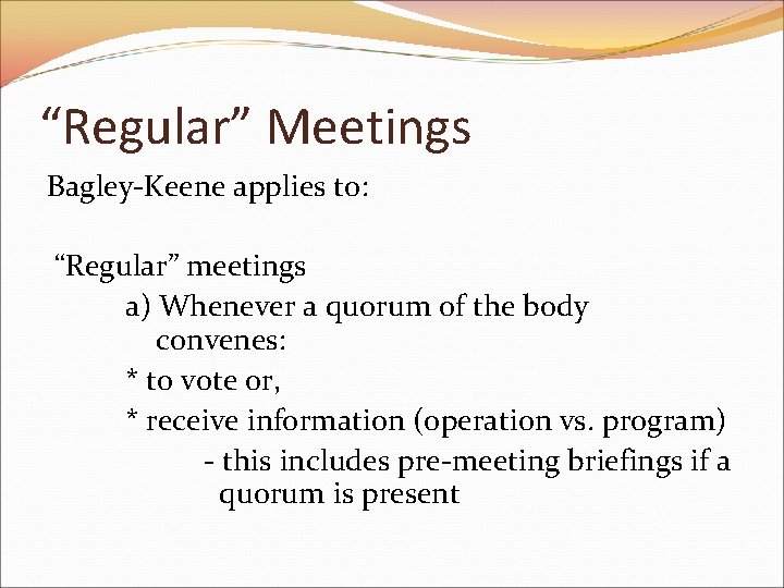 “Regular” Meetings Bagley-Keene applies to: “Regular” meetings a) Whenever a quorum of the body