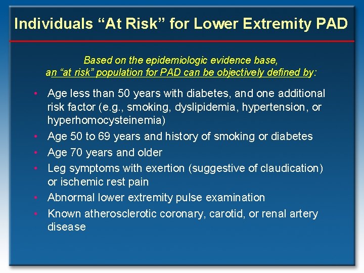 Individuals “At Risk” for Lower Extremity PAD Based on the epidemiologic evidence base, an