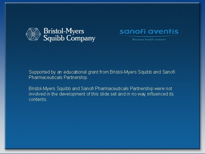 Supported by an educational grant from Bristol-Myers Squibb and Sanofi Pharmaceuticals Partnership were not