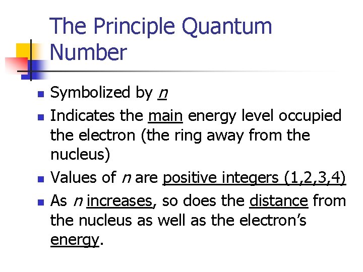The Principle Quantum Number n n Symbolized by n Indicates the main energy level