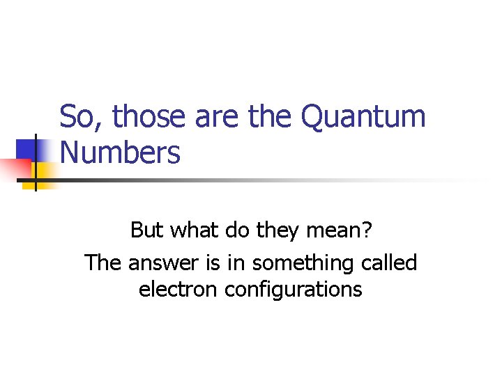 So, those are the Quantum Numbers But what do they mean? The answer is