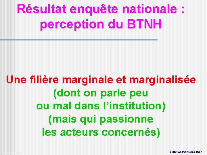 Résultat enquête nationale : perception du BTNH Une filière marginale et marginalisée (dont on