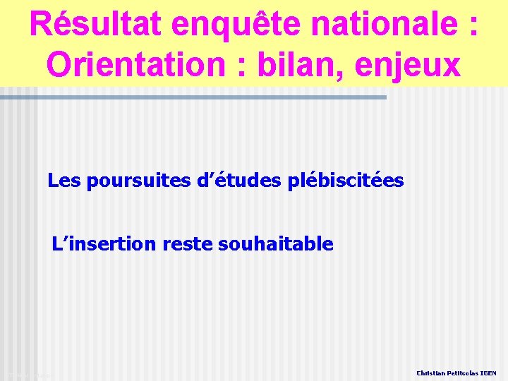 Résultat enquête nationale : Orientation : bilan, enjeux Les poursuites d’études plébiscitées L’insertion reste