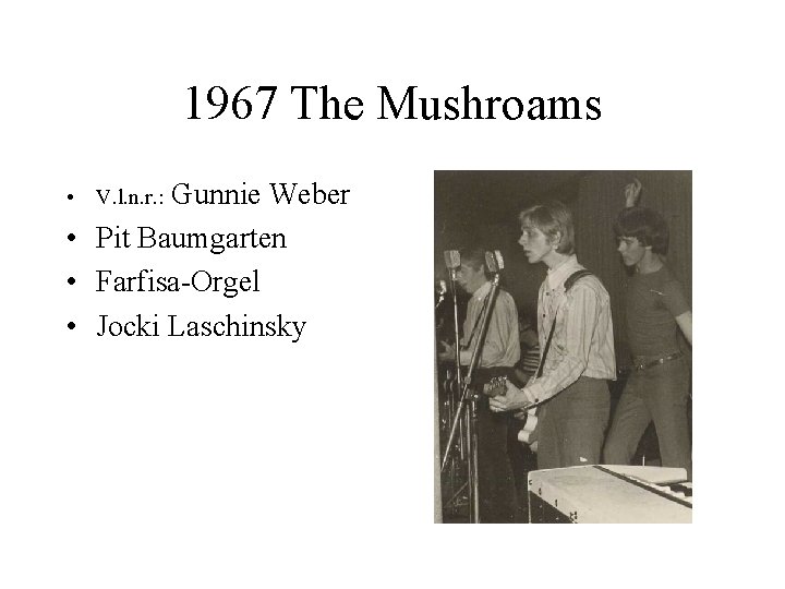 1967 The Mushroams Gunnie Weber • Pit Baumgarten • Farfisa-Orgel • Jocki Laschinsky •