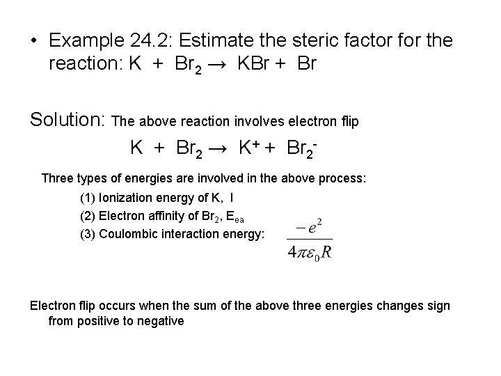  • Example 24. 2: Estimate the steric factor for the reaction: K +
