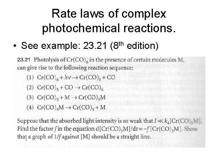 Rate laws of complex photochemical reactions. • See example: 23. 21 (8 th edition)